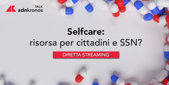 Self-care: risorsa per cittadini e Ssn? – Diretta il 13 dicembre dalle 11